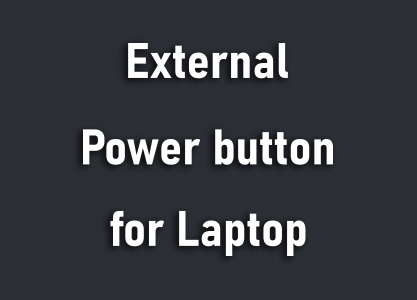 External Power button for Laptop