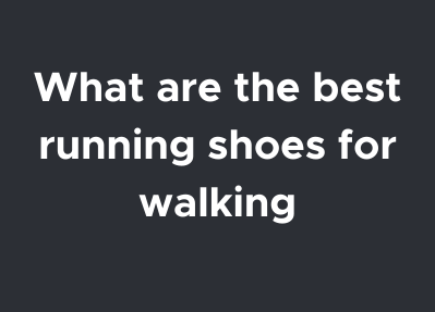 What are the best running shoes for walking